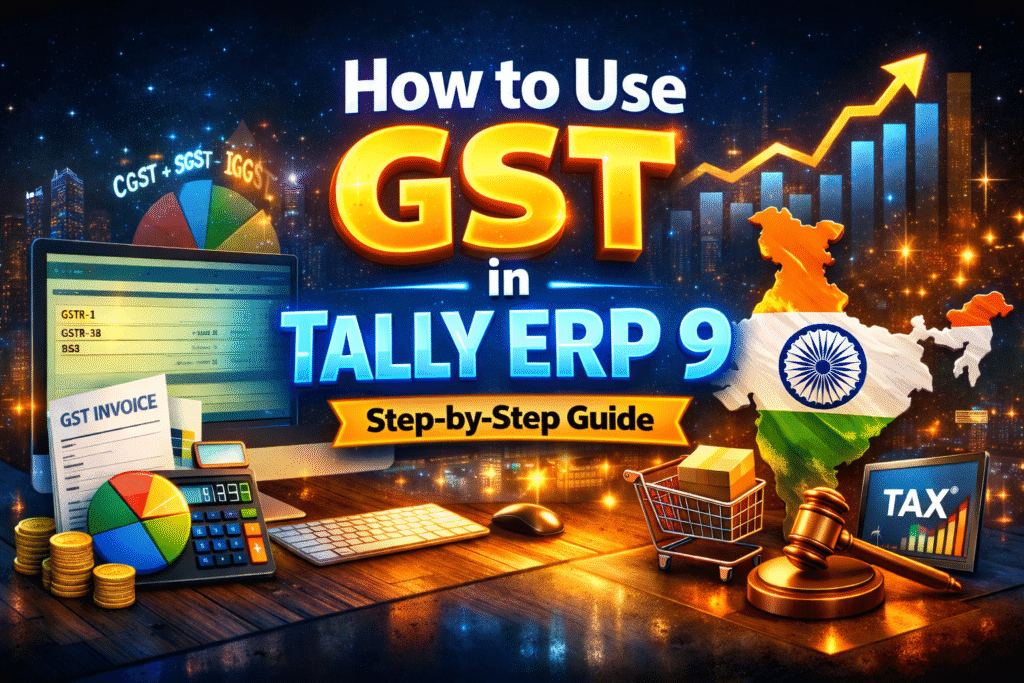 GST in Tally ERP 9: How to Use It Step by Step (2026 Guide)